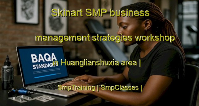 Skinart SMP business management strategies workshop in Huanglianshuxia area | SmpTraining | SmpClasses | SkinartTraining-China